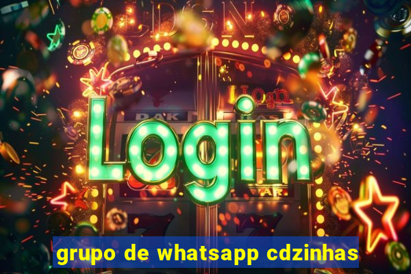 grupo de whatsapp cdzinhas